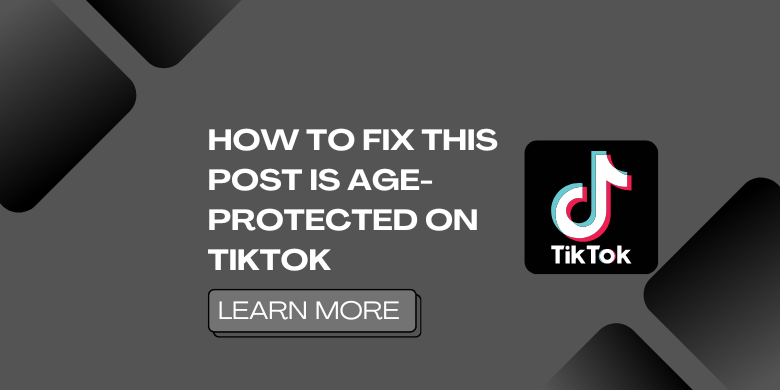How to Fix This post is age-protected on TikTok