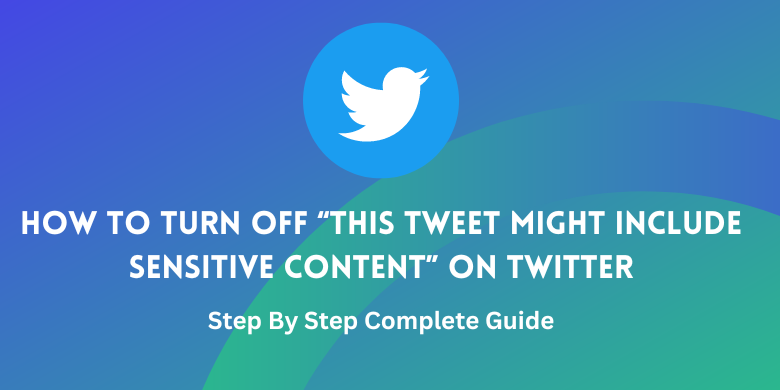 How to Turn Off “This Tweet might include sensitive content” on Twitter