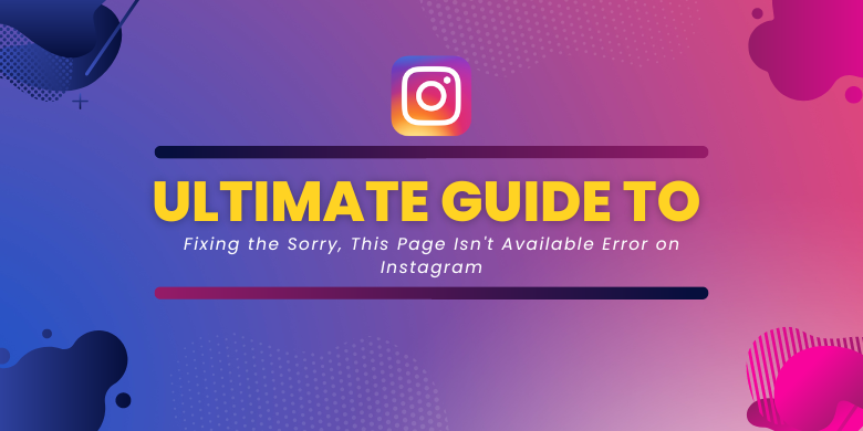 Fixing the Sorry, This Page Isn't Available Error on Instagram